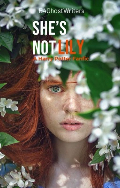 She's Not Lily (Harry Potter/ Severus Snape fan fic) by B4GhostWriters