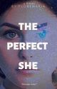 The Perfect She |Completed| by floremaria