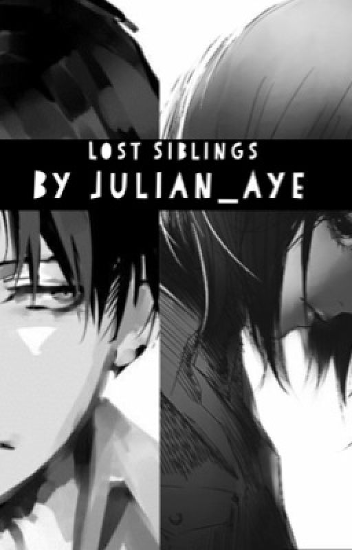 Lost Siblings {Levi & Mikasa} DISCONTINUED  by Julian_Aye