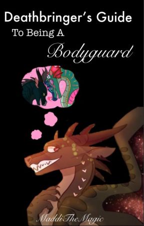 Deathbringer's Ultimate Guide To Being A Bodyguard ((Glorybringer!!)) by MaddiTheMagic