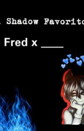 Mi Shadow Favorito.    Fred x ___ by giselle14kawaii