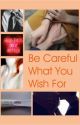 Be Careful What You Wish For by MyLittle_Corner