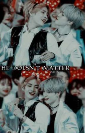 He Doesn't Matter || vmin by faerieNE