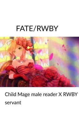 FATE/RWBY Child Mage Male Reader X RWBY Servant cover