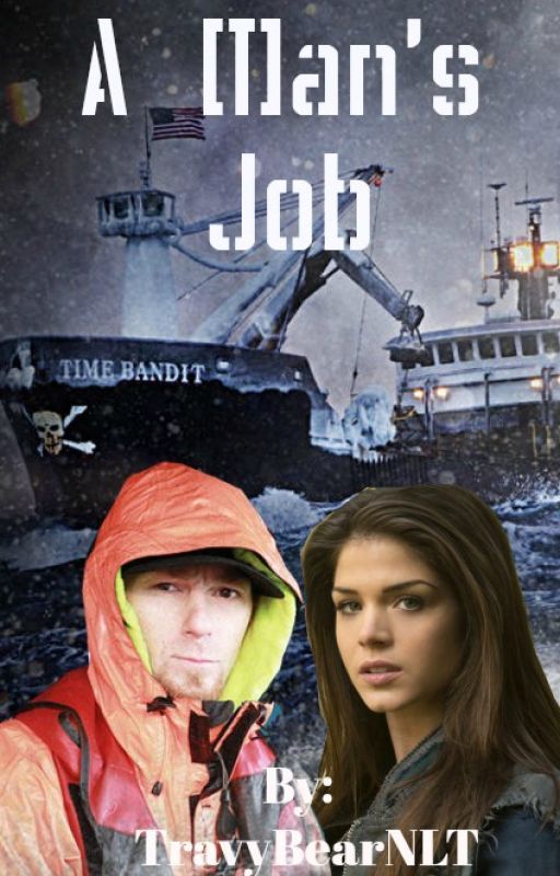 A Man's Job (A Deadliest Catch Fan Fiction) by TravyBearNLT