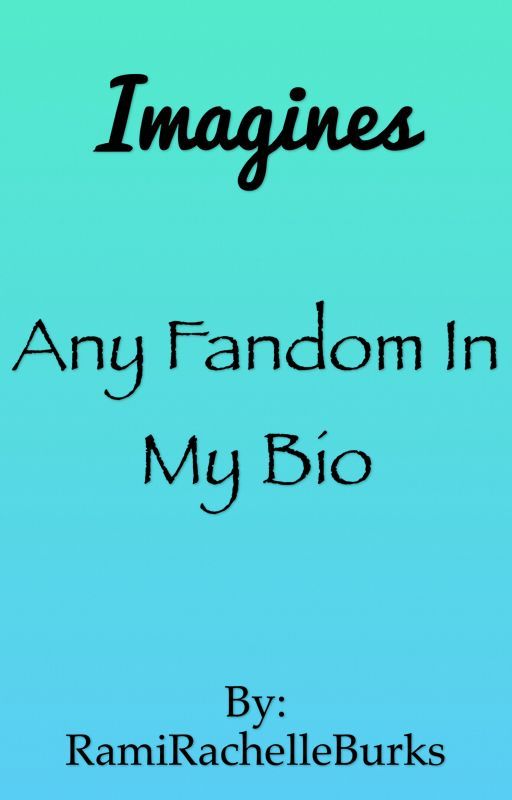 imagines• Any fandom by RamiRachelleBurks