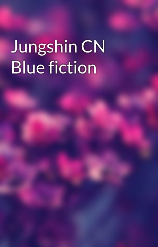 Jungshin CN Blue fiction by BeezyBee1205