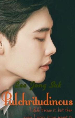 Pulchritudinous. || Lee Jong Suk. Fanfic. by Momo_ah