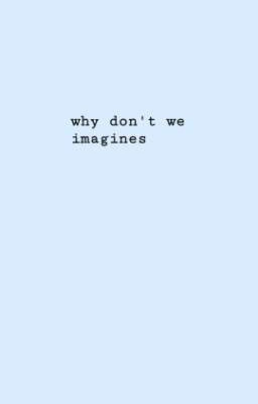 why don't we imagines by WhyDontWe_Dolan