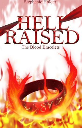 The Blood Bracelets #4 - Hell Raised by SJ_Holder