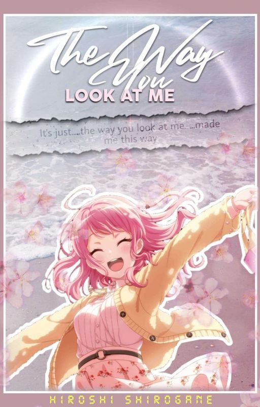 The Way You Look At Me - (A Male Reader X Aya Maruyama Fanfiction) by HiroshiShirogane