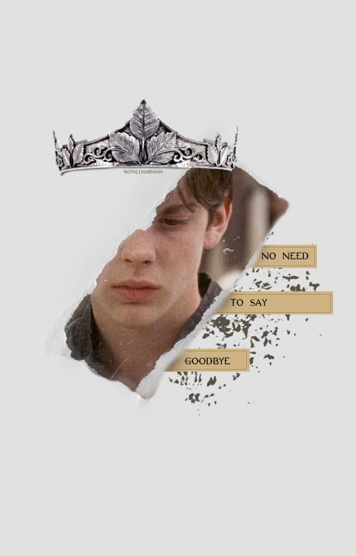 No Need To Say Goodbye ; Edmund Pevensie (UNDER RE-WRITING) by royallnarnian