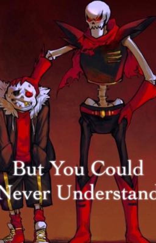 Underfell - But You Could Never Understand by underfell_owo