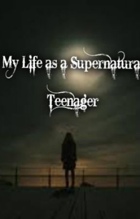 My Life as a Supernatural Teenager by MyCatIsMyRuler