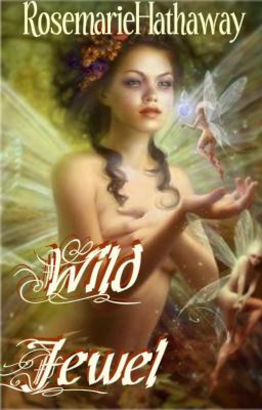 Wild Jewel [Enter a world of Faerie Romance] by RosemarieHathaway