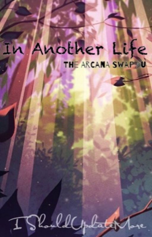 In Another Life [The Arcana Swap AU] by IShouldUpdateMore