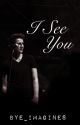 I SEE YOU by BYE_Imagines