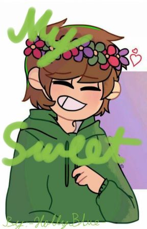 My Sweet | Eddsworld | Edd x Reader by -ClerBlue-