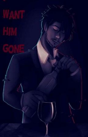 I Want Him Gone; A remaster/ Remake by VeryUndercooked