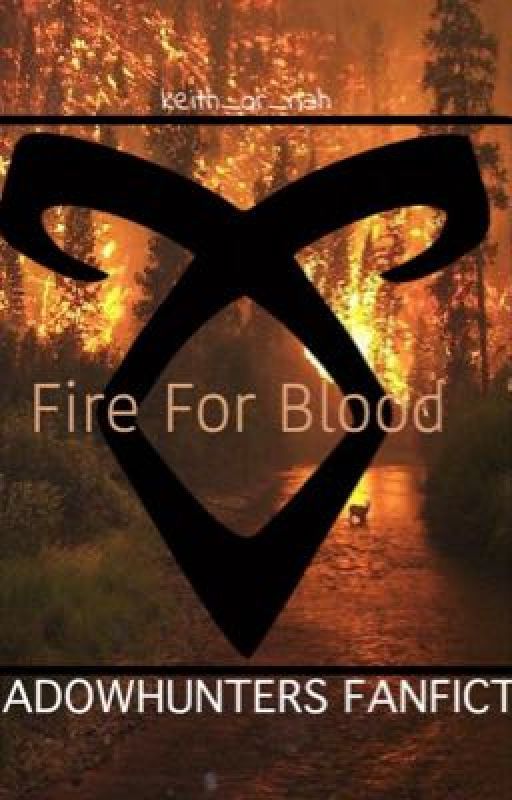 Fire for Blood • A Shadowhunters Fanfiction  by Keith_or_nah