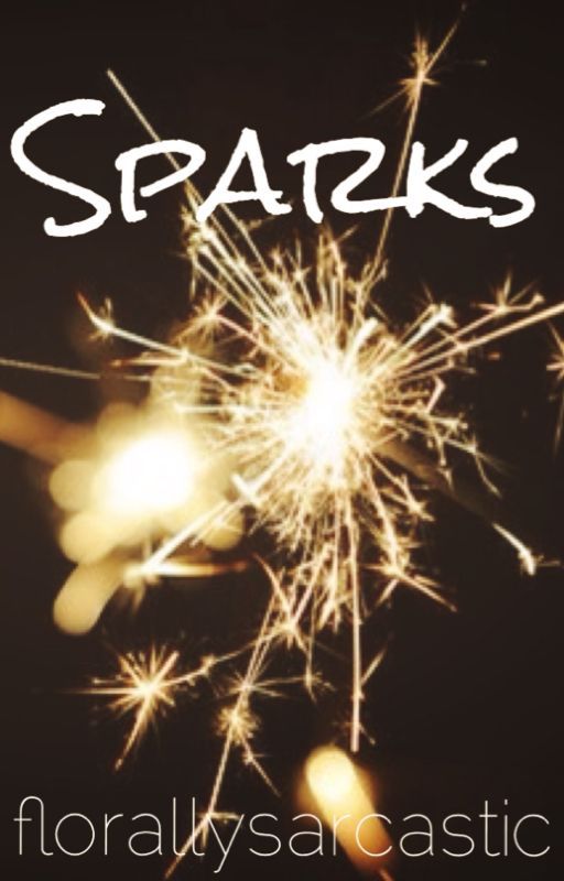 Sparks (Camp Nano - July 2014) (completed) by florallysarcastic