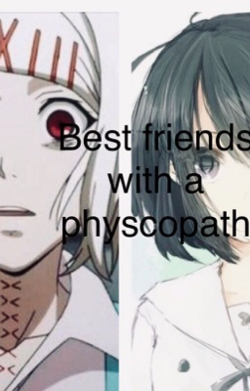 Best friends with a physcopath- Juuzou Suzuya Fan fiction  by Creepy_kitty123