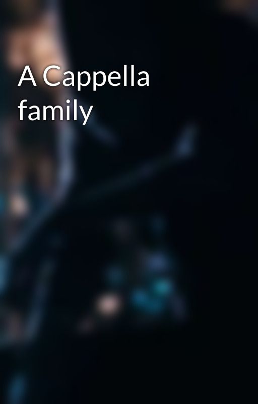 A Cappella family by TotallyNotMaddieX3