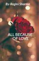 All because of Love by ragini50403