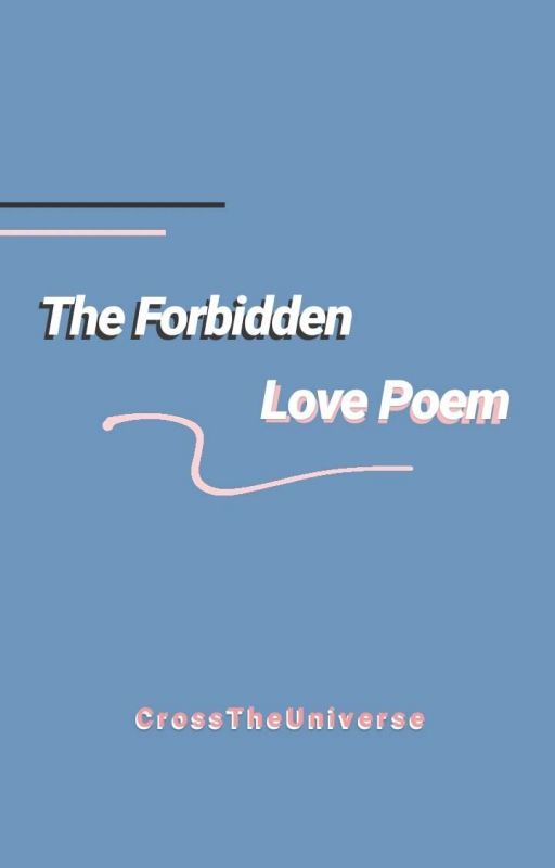 The Forbidden Love Poem by crosstheuniverse