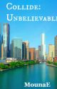 Collide Book One:Unbelievable {Completed and Editing} by MounaE