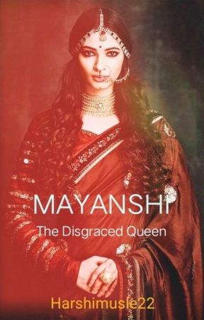 Mayanshi - The Disgraced Queen by Harshimusle22