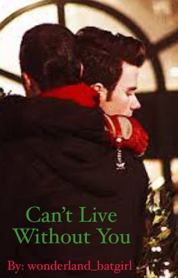 Can't Live Without You (Klaine Fanfic) cover