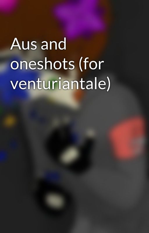 Aus and oneshots (for venturiantale) by Hanahaki_JohnnyGhost