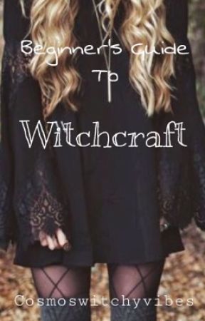 Beginner's Guide To Witchcraft  by cosmoswitchyvibes