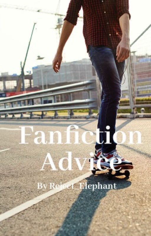 Fanfiction Advice  by Elephant_Reject