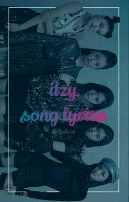 ITZY ◎ song lyrics   profile by minatozakinism