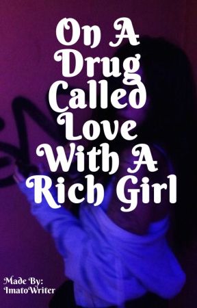 On A Drug Called Love With A Rich Girl (gxg) by ImatoWriter