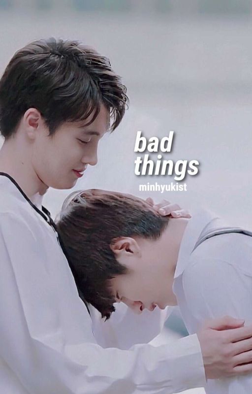 bad things ➸ tincan ✔ (EDITING) by minhyukist