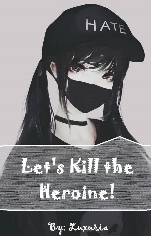 Let's Kill the Heroine! by luxuria_rebirth