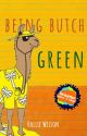 Being Butch Green || ✓ by A_girl_who_writes_2