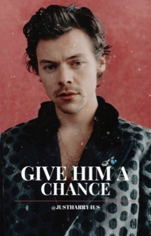 Give Him a Chance - h.s [Completed   editing] by harrycrystals