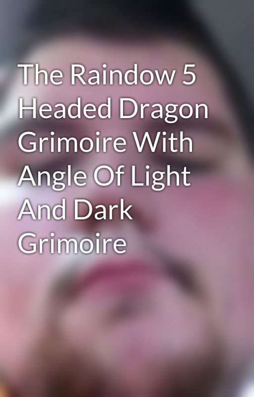 The Raindow 5 Headed Dragon Grimoire With Angle Of Light And Dark Grimoire by brandonleckie16