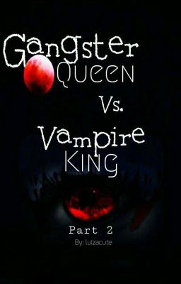 Gangster Queen Vs. Vampire King Part 2 [COMPLETED] cover