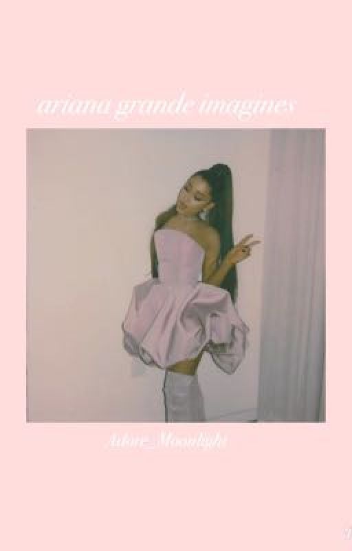 ariana grande imagines  by Adore_Moonlight