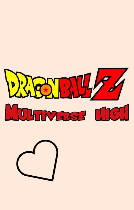 Dragon Ball Z: Multiverse High by StoryLord0