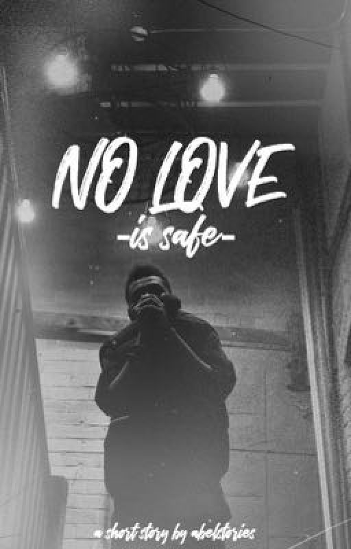 NO LOVE -is safe-  by abelstories