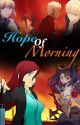 Hope of Morning(Fate/Stay Night Fanfic) by JeanCrest8