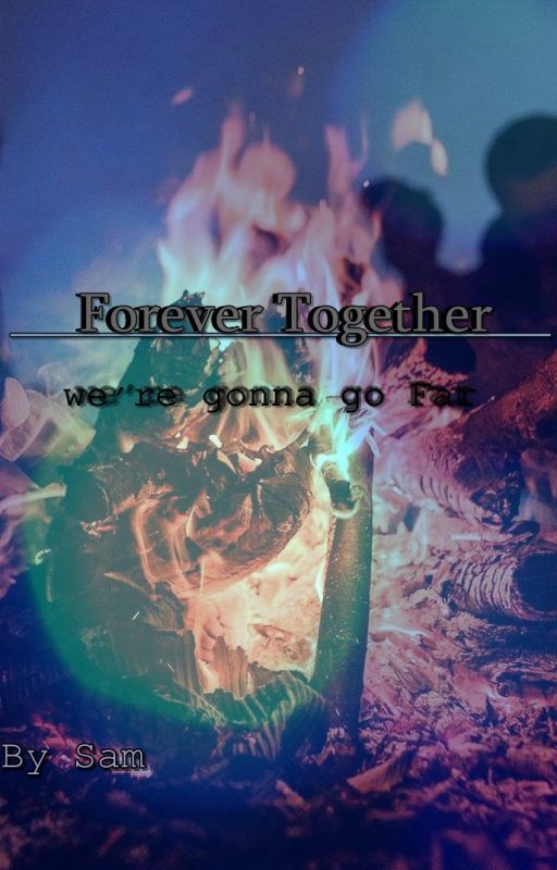 Forever Together - we're gonna go Far by Sammyleinx