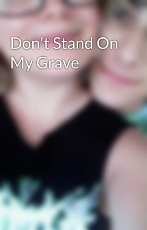 Don't Stand On My Grave by coconut_dracula