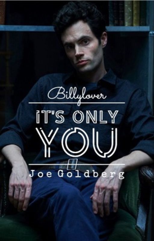 It's Only You - Joe Goldberg by Billylover